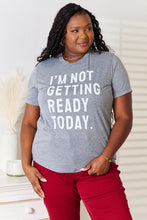 Load image into Gallery viewer, Simply Love I&#39;M NOT GETTING READY TODAY Graphic T-Shirt