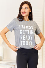 Load image into Gallery viewer, Simply Love I&#39;M NOT GETTING READY TODAY Graphic T-Shirt