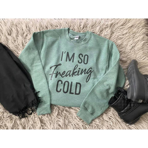 I'm So Freaking Cold Crewneck Sweatshirt